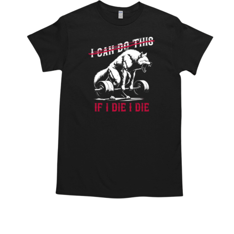 Wolf Deadlift I Can Do This If I Die I Die  Classic Men's T-shirt