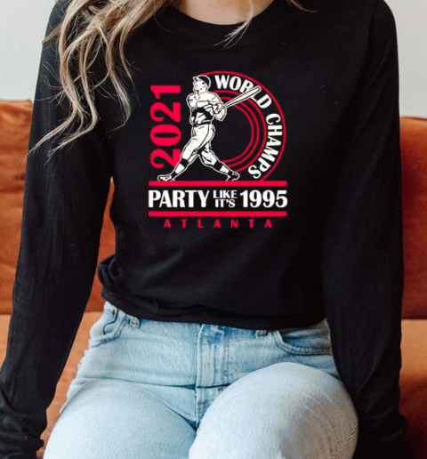 Atlanta Braves 2021 World Champs Party Like It's 1995 T- Long Sleeved T-shirt 