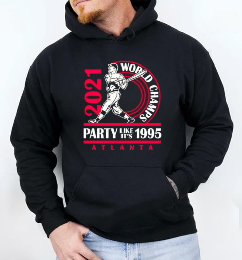 Atlanta Braves 2021 World Champs Party Like It's 1995 T- Unisex Hoodie