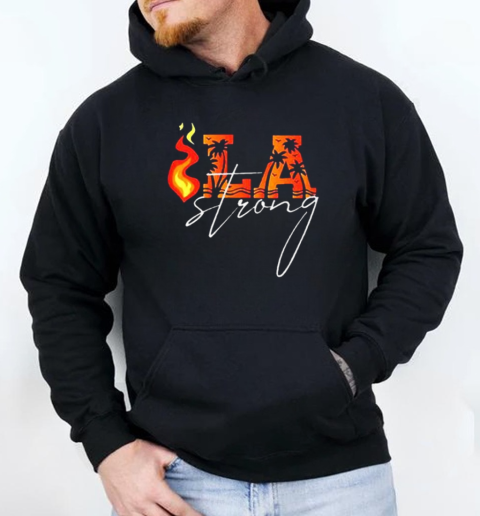 La Strong Fire 2025 forest fire T- Unisex Hoodie