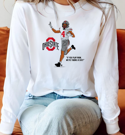 Ohio State Buckeyes Football Jeremiah Smith If You Play Man We're Taking A Shot T- Long Sleeved T-shirt 