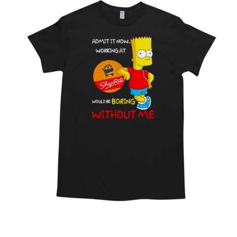 Bart Simpson admit it now working at Rite would be boring without me Classic Men's T-shirt