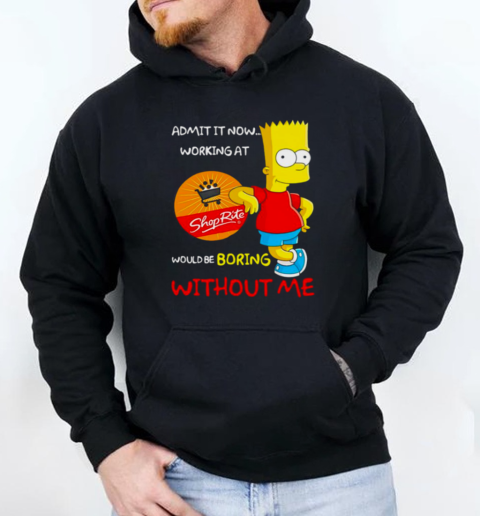 Bart Simpson admit it now working at Rite would be boring without me Unisex Hoodie