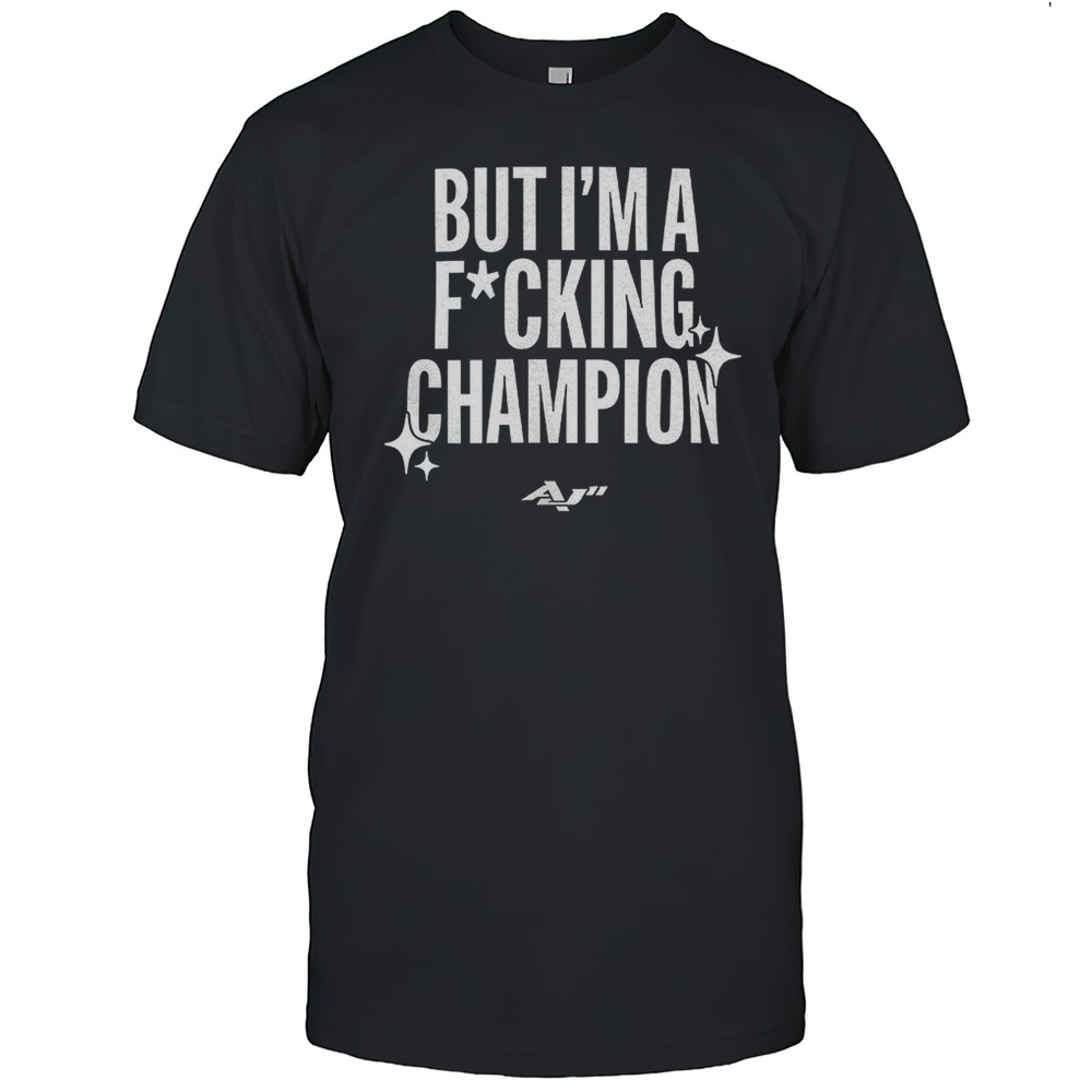But Im A Fucking Champion Shirt