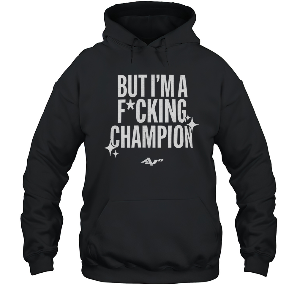 But Im A Fucking Champion Shirt Unisex Hoodie