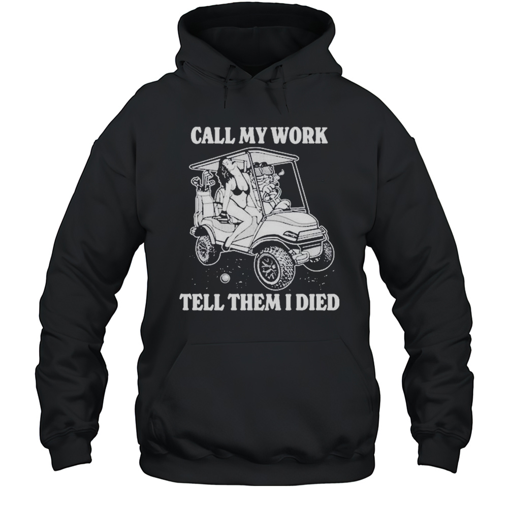 Call My Work Tell Them I Died Shirts Unisex Hoodie