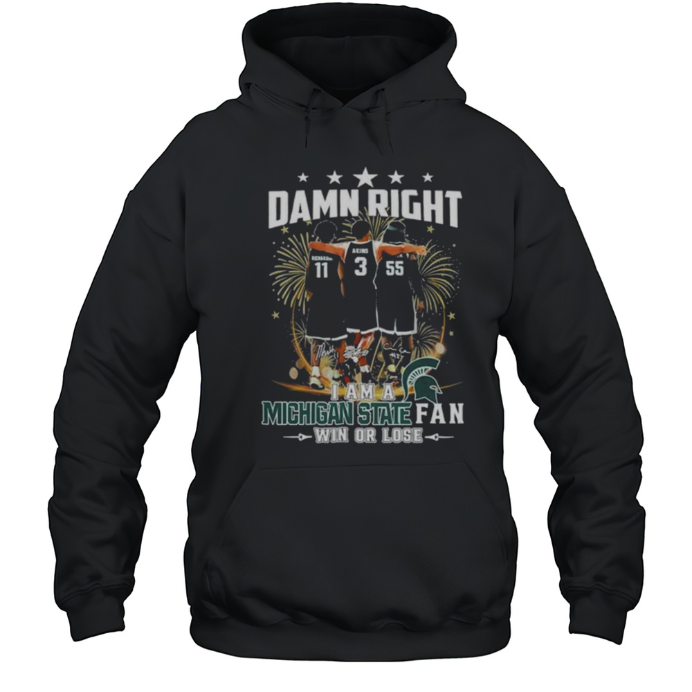 Damn Right I Am A Michigan State Spartans Fan Win Or Lose Signatures T-shirt Unisex Hoodie