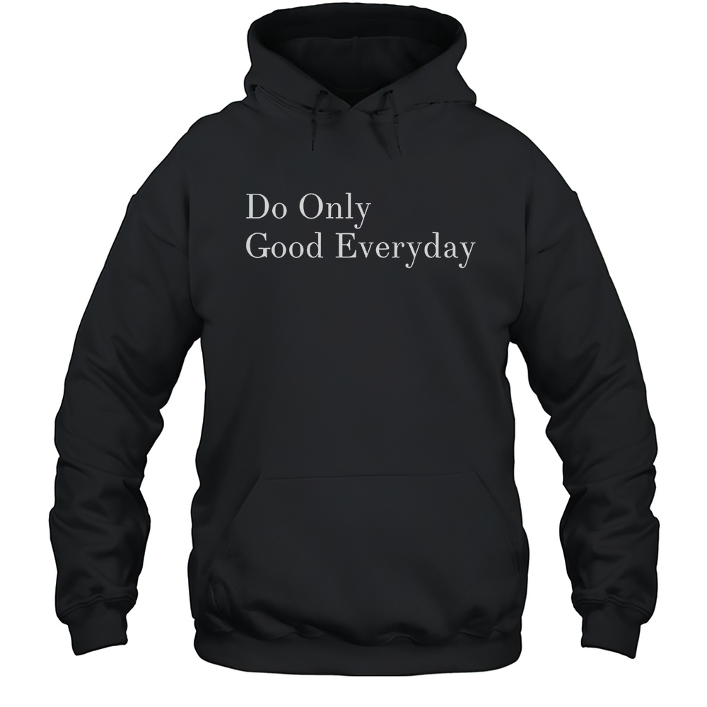 Do Only Good Everyday Shirt Unisex Hoodie
