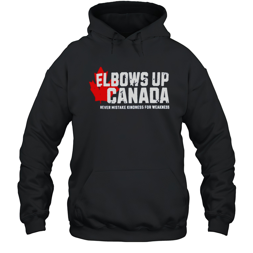 Elbows Up Canada Never Mistake Kindness For Weakness Shirt Unisex Hoodie