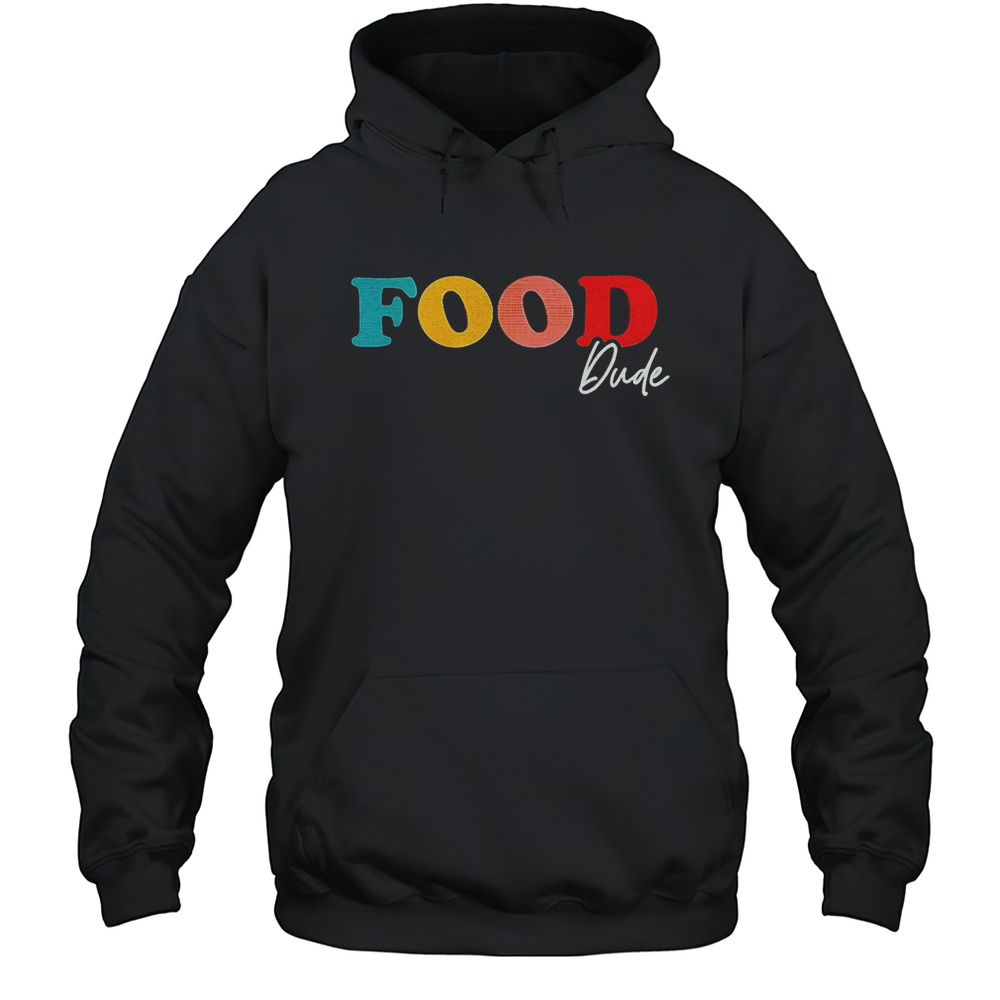 Food Dude Shirt Unisex Hoodie