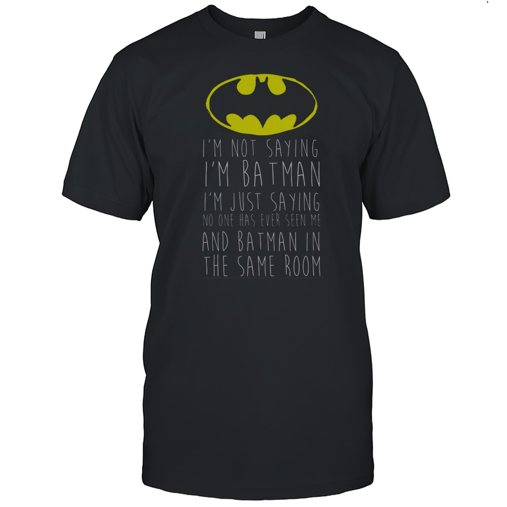 Funny Im Not Saying Im Batman T-Shirt