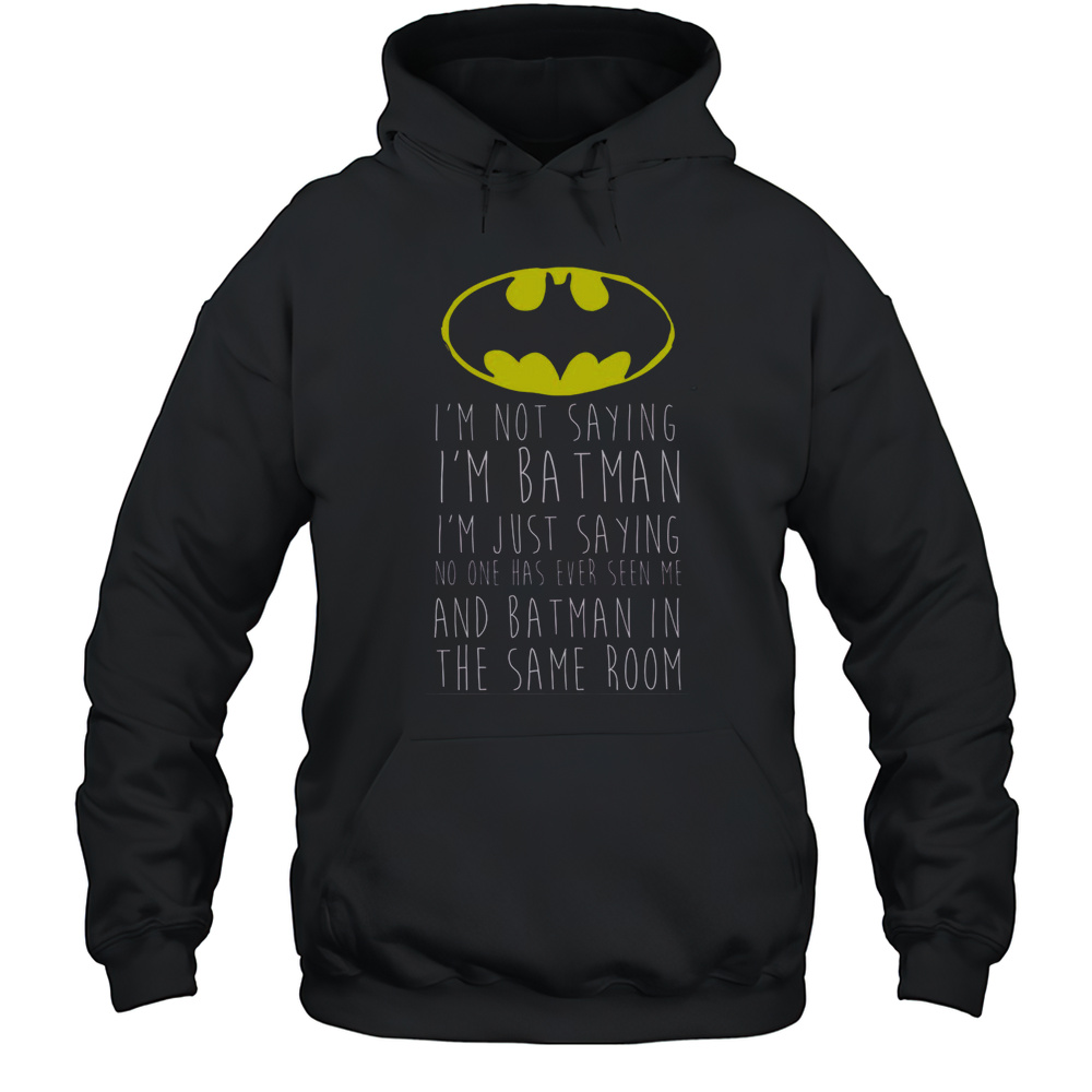 Funny Im Not Saying Im Batman T-Shirt Unisex Hoodie