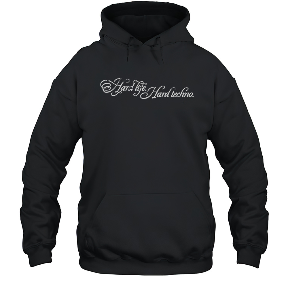 Hard Life Hard Techno Shirt Unisex Hoodie