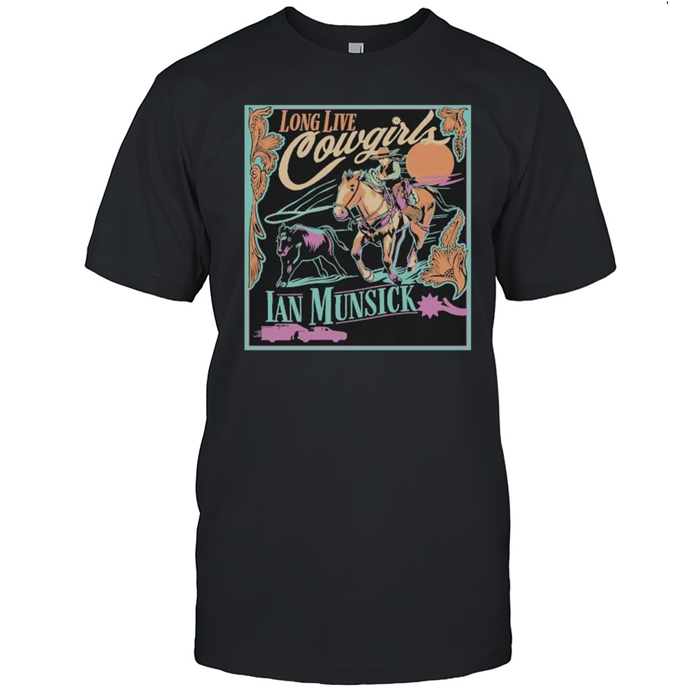 Ian Munsick Long Live Cowgirls T-shirt
