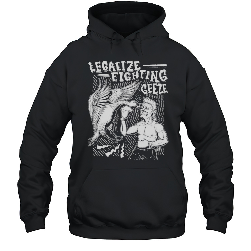 Legalize Fighting Geese T-shirt Unisex Hoodie