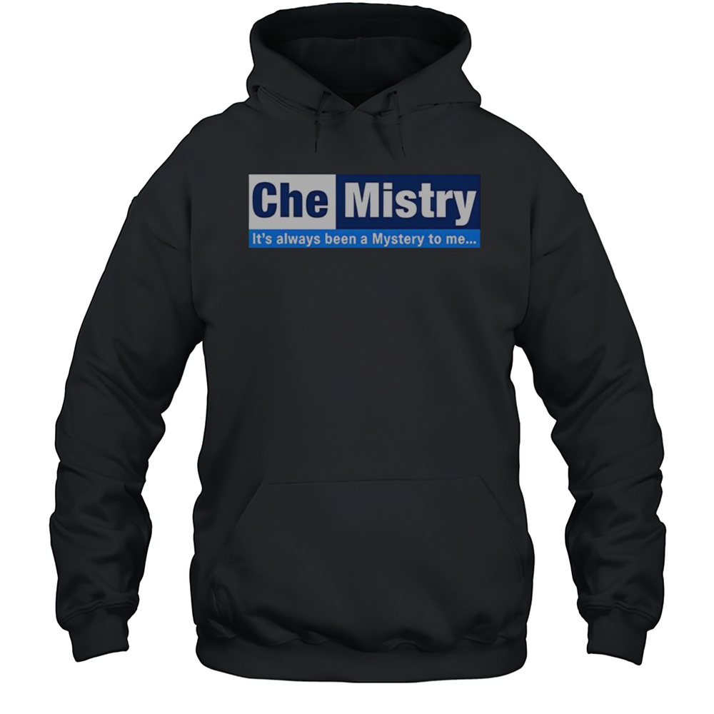 Official CheMistry Its Always Been A Mystery To Me T-Shirt Unisex Hoodie