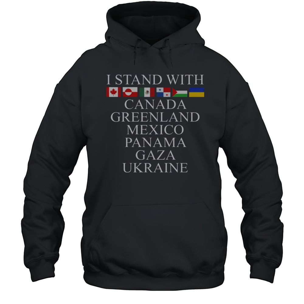 Official I Stand With Canada Greenland Mexico Panama Gaza Ukraine T-Shirt Unisex Hoodie