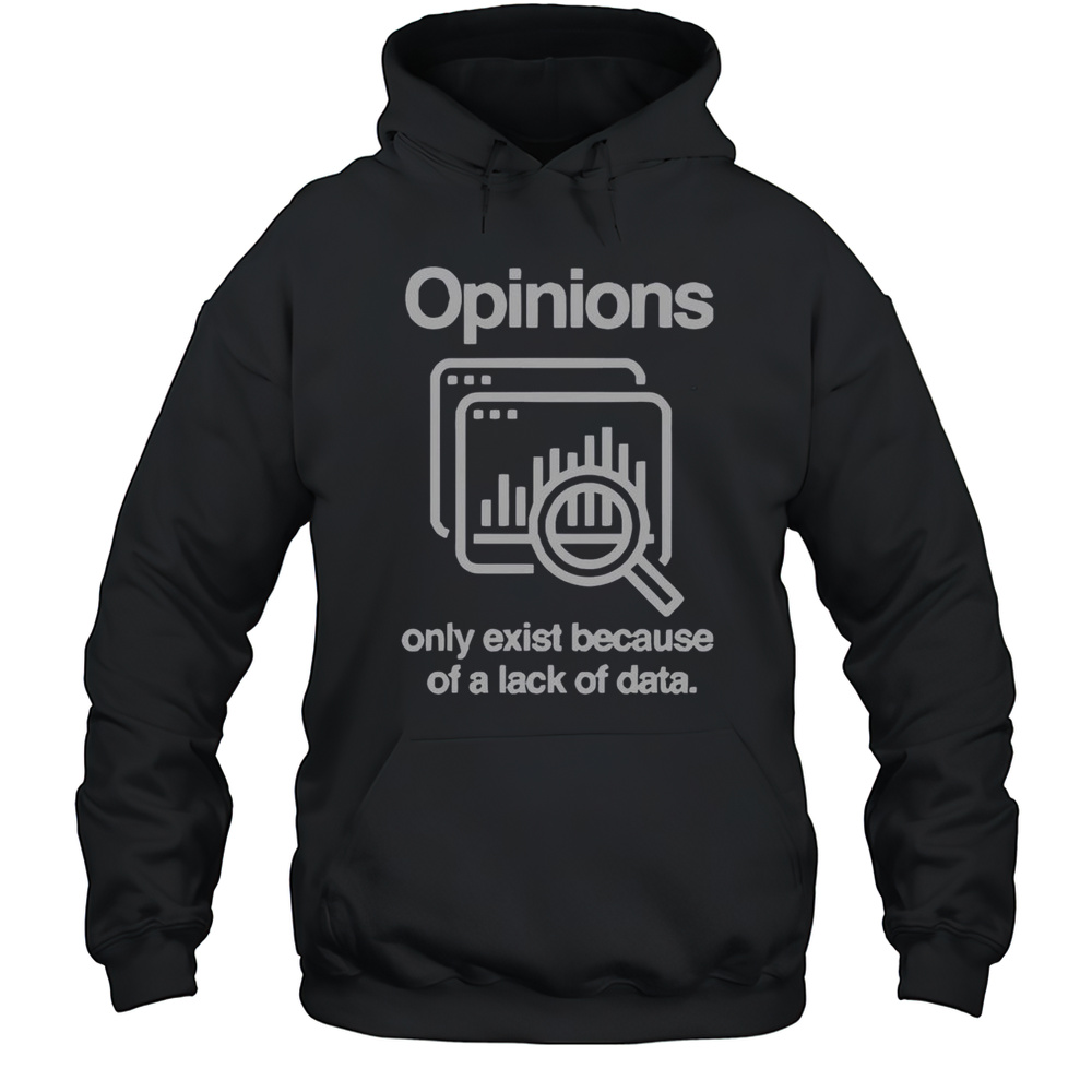 Official Opinions Only Exist Because Of A Lack Of Data T-Shirt Unisex Hoodie