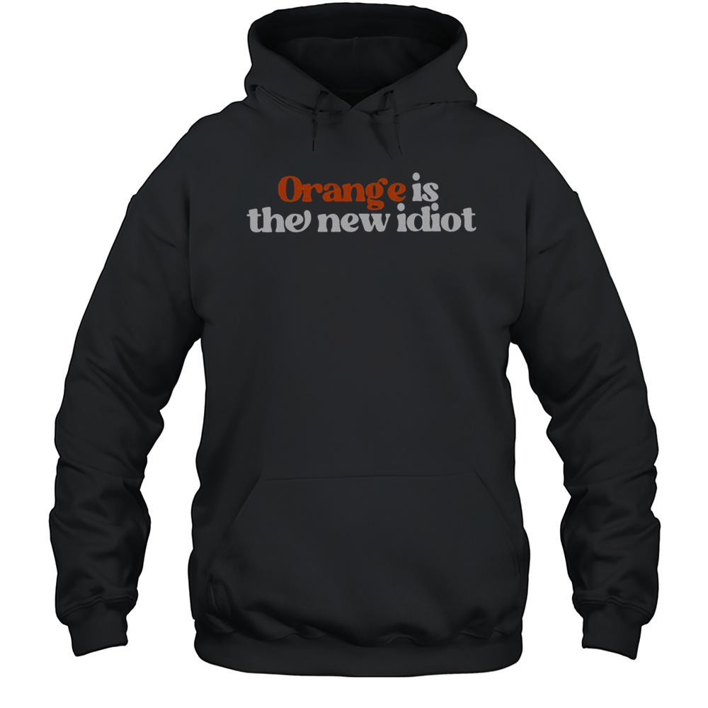 Official Orange Is The New Idiot T-Shirt Unisex Hoodie