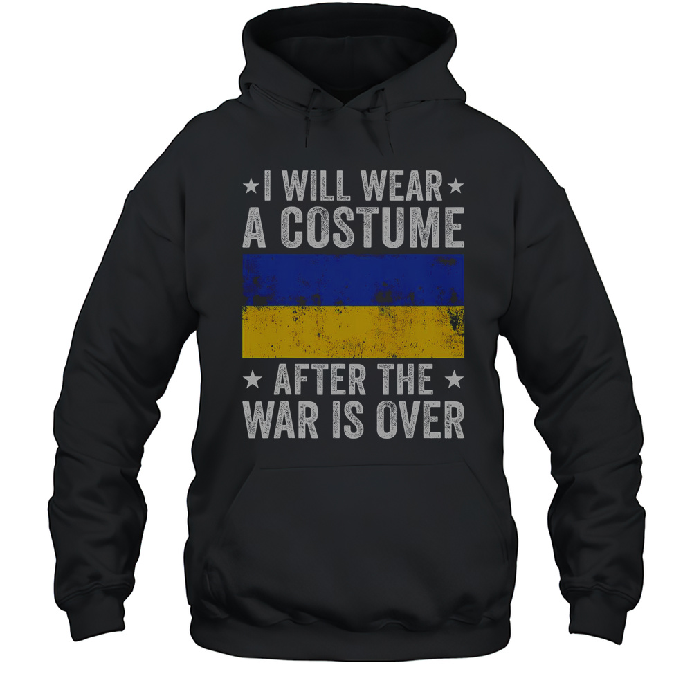 Original I Will Wear A Costume After The War Is Over Support Ukrain T-Shirt Unisex Hoodie