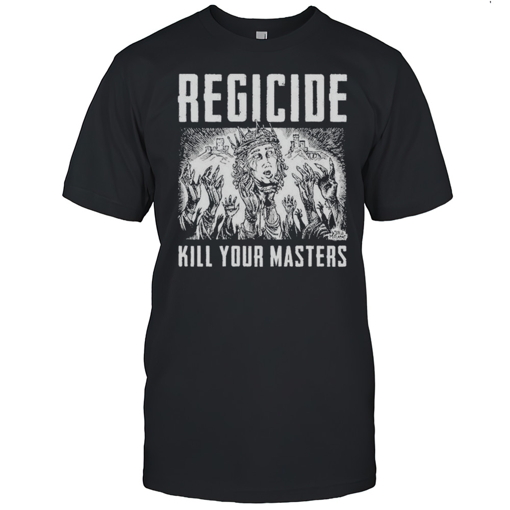 Regicide Kill Your Masters T-shirt