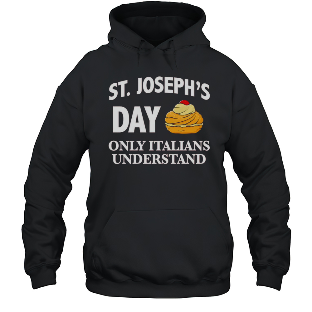 St Josephs Day Only Italians Understand Shirt Unisex Hoodie
