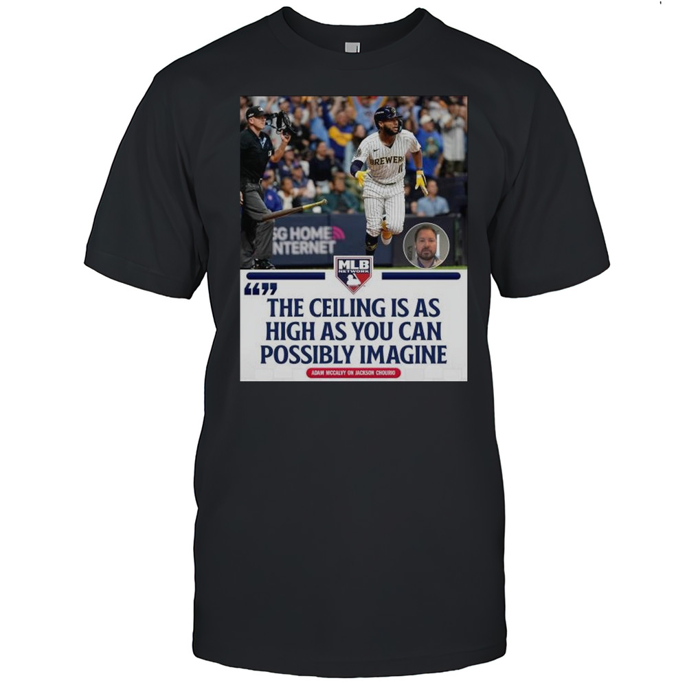 Adam McCalvy On Jackson Chourio The Ceiling Is As High As You Can Possibly Imagine MLB T-shirt