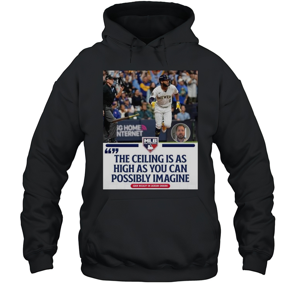 Adam McCalvy On Jackson Chourio The Ceiling Is As High As You Can Possibly Imagine MLB T-shirt Unisex Hoodie