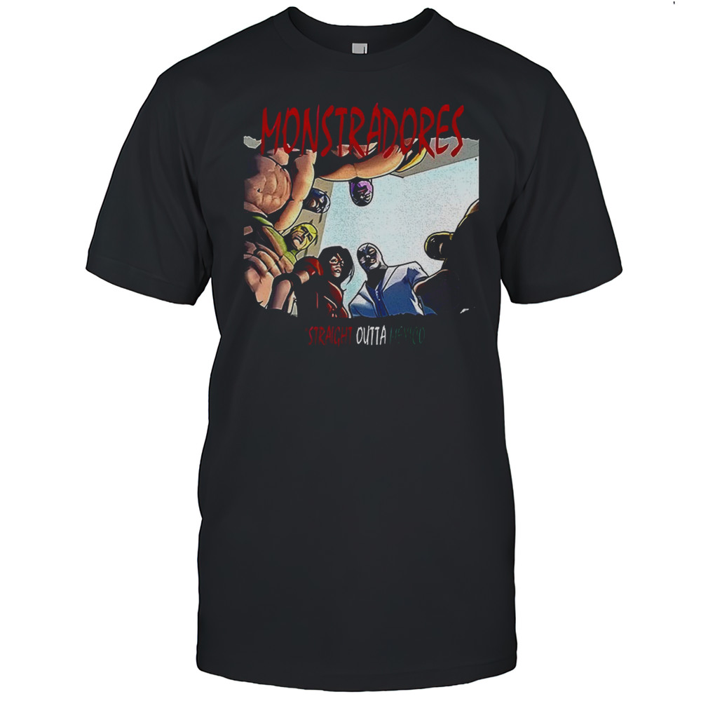Monstradores Straight Outta Mexico Lucha Shirt