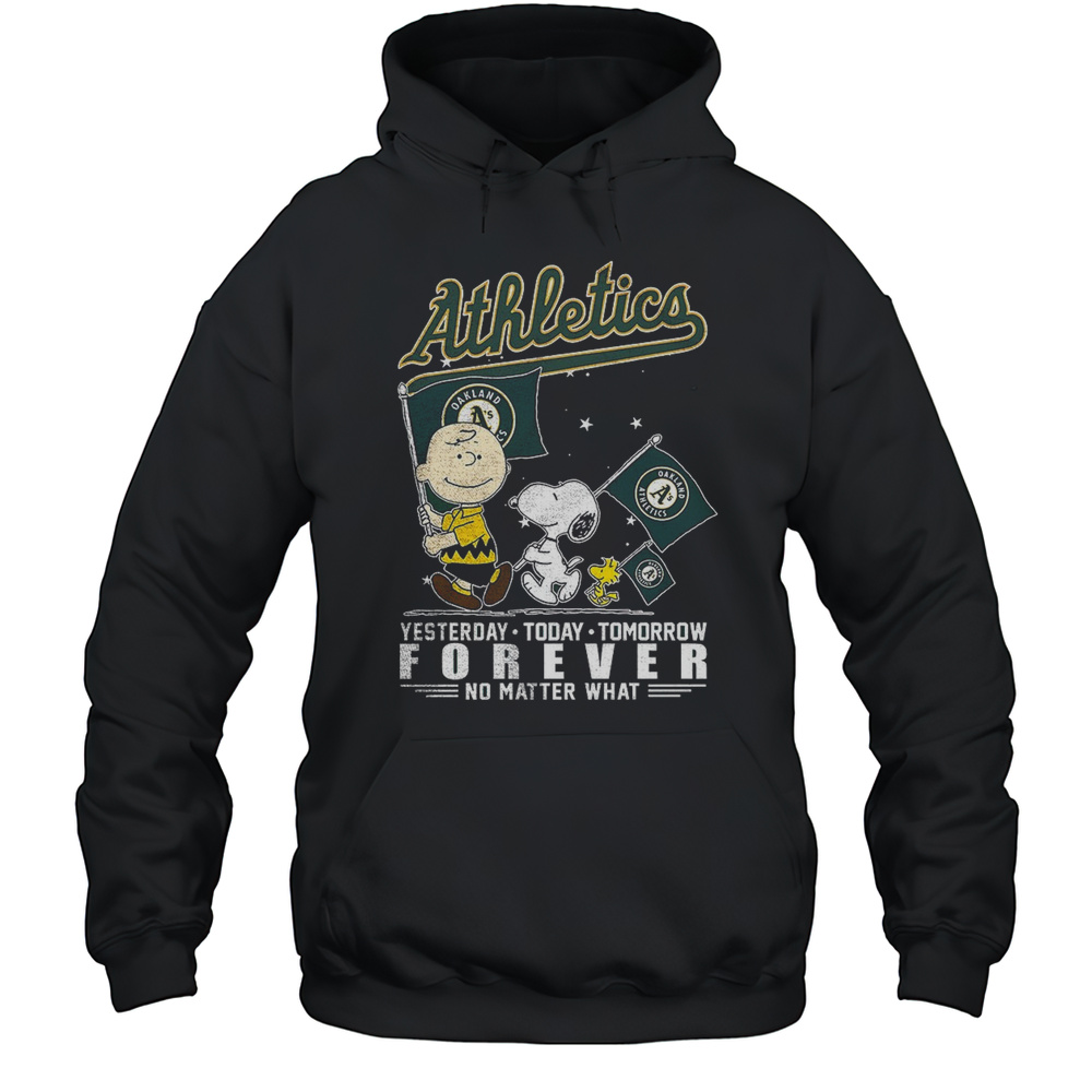 Oakland Athletics Forever No Matter What Yesterday Today Tomorrow Shirt Unisex Hoodie