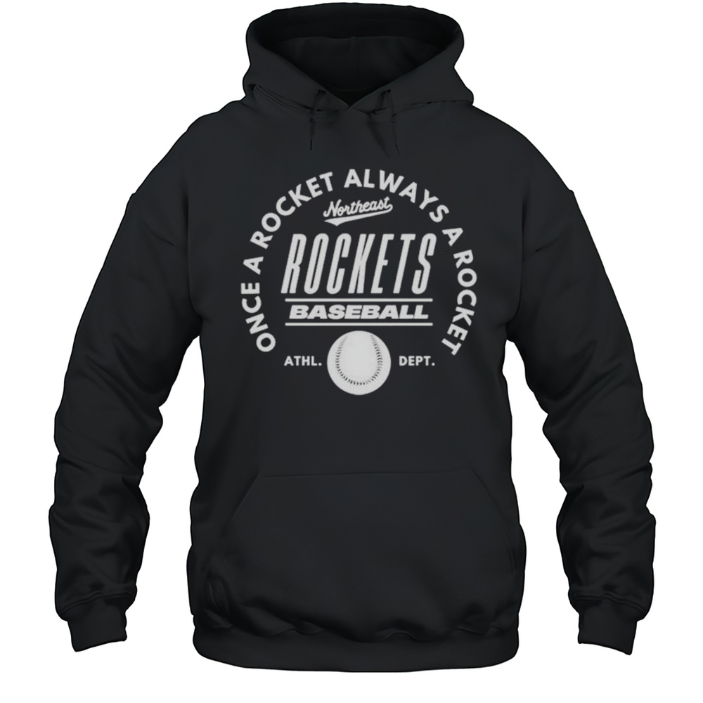 Once A Rocket Always A Rocket Northeast Rockets Baseball Shirt Unisex Hoodie