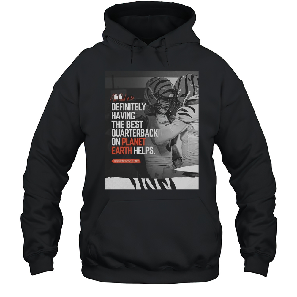 Poster Mike Gesicki Cincinnati Bengals NFL 2025 Definitely Having The Best QB On Planet Earth Helps Signature T-shirt Unisex Hoodie