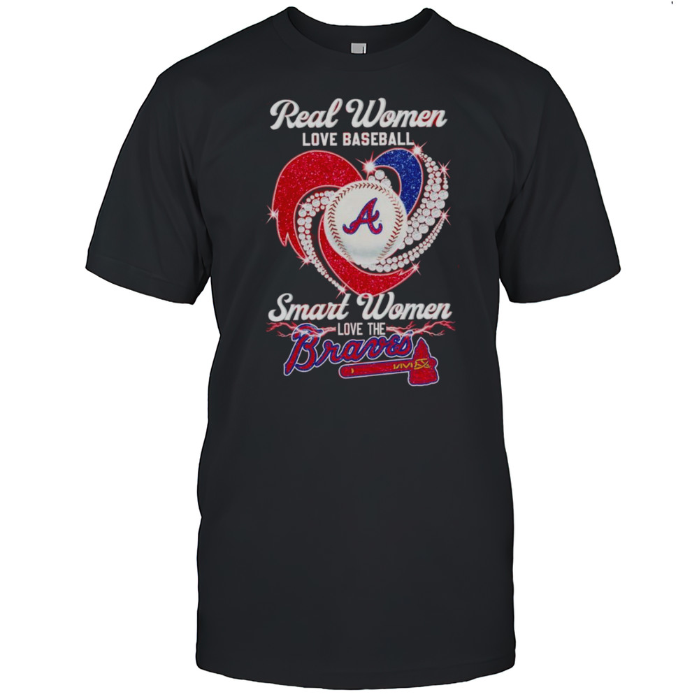 Real Women Love Baseball Smart Women Love The Braves Diamond Shirt