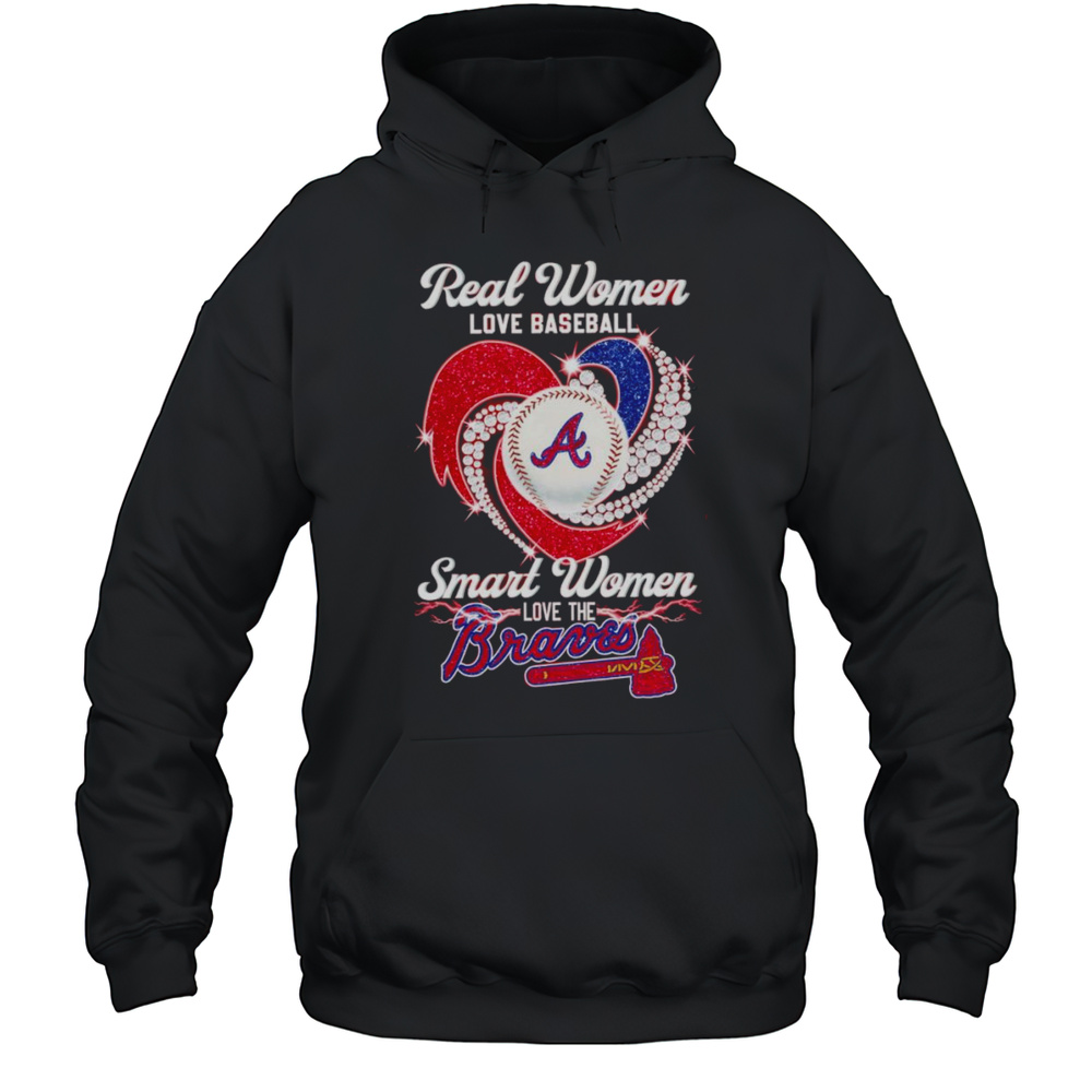 Real Women Love Baseball Smart Women Love The Braves Diamond Shirt Unisex Hoodie