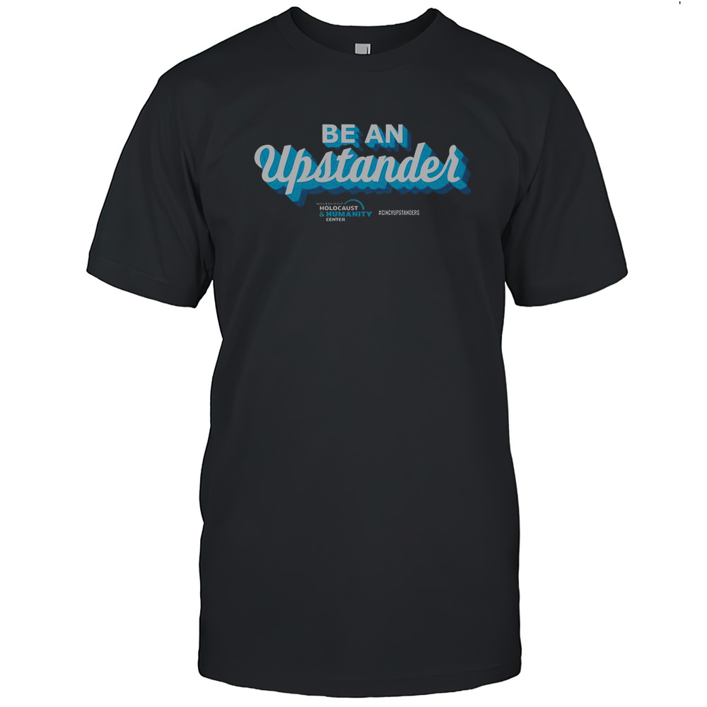 Top Be An Upstander Cincyupstanders T-Shirt