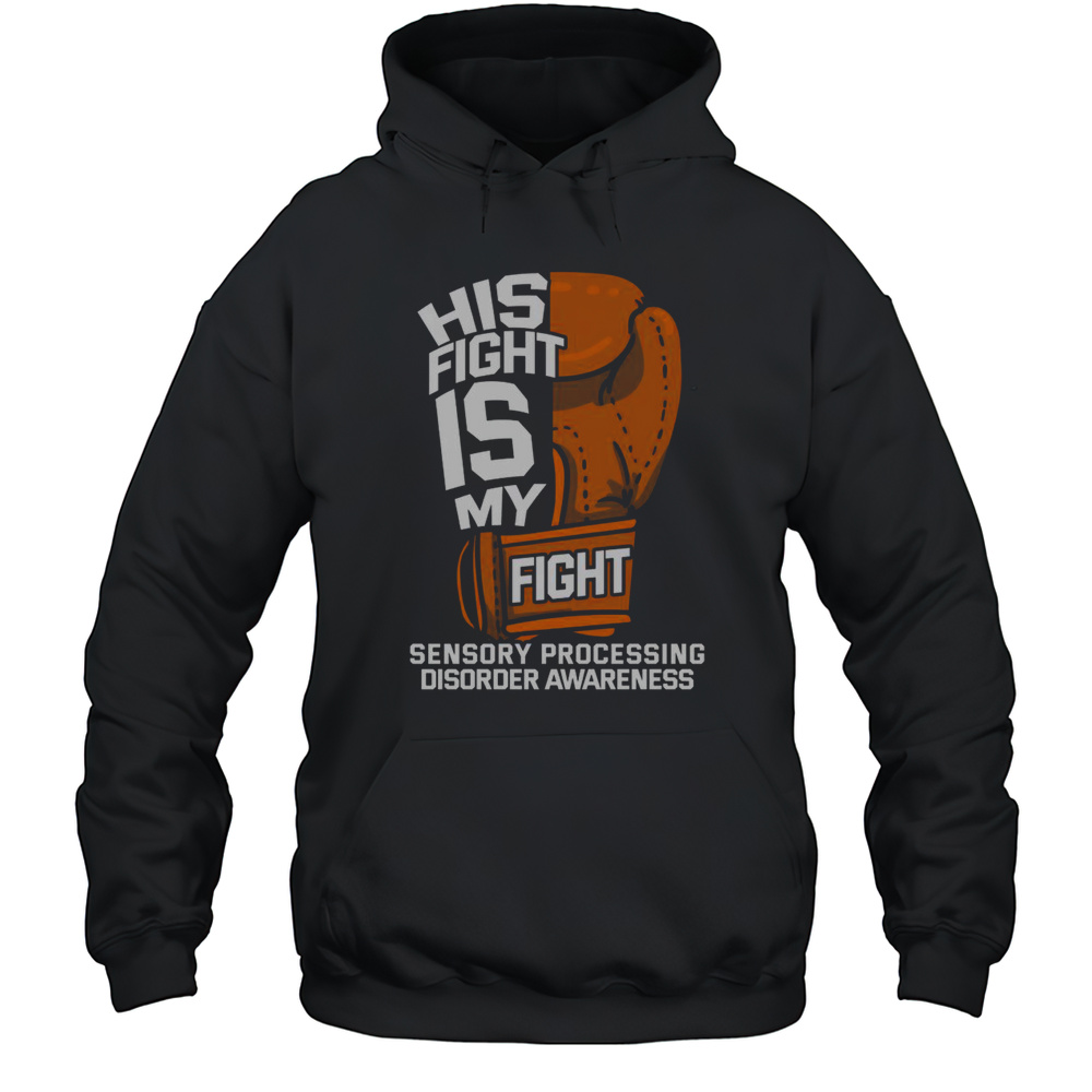 Top His Fight Is My Fight Sensory Processing Disorder Awareness T-Shirt Unisex Hoodie