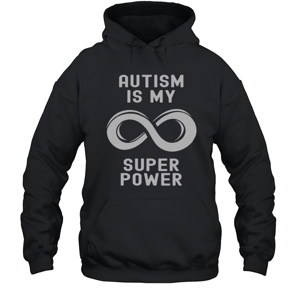 Top Infinity Autism Is My Super Power Autistic Super Powers T-Shirt Unisex Hoodie