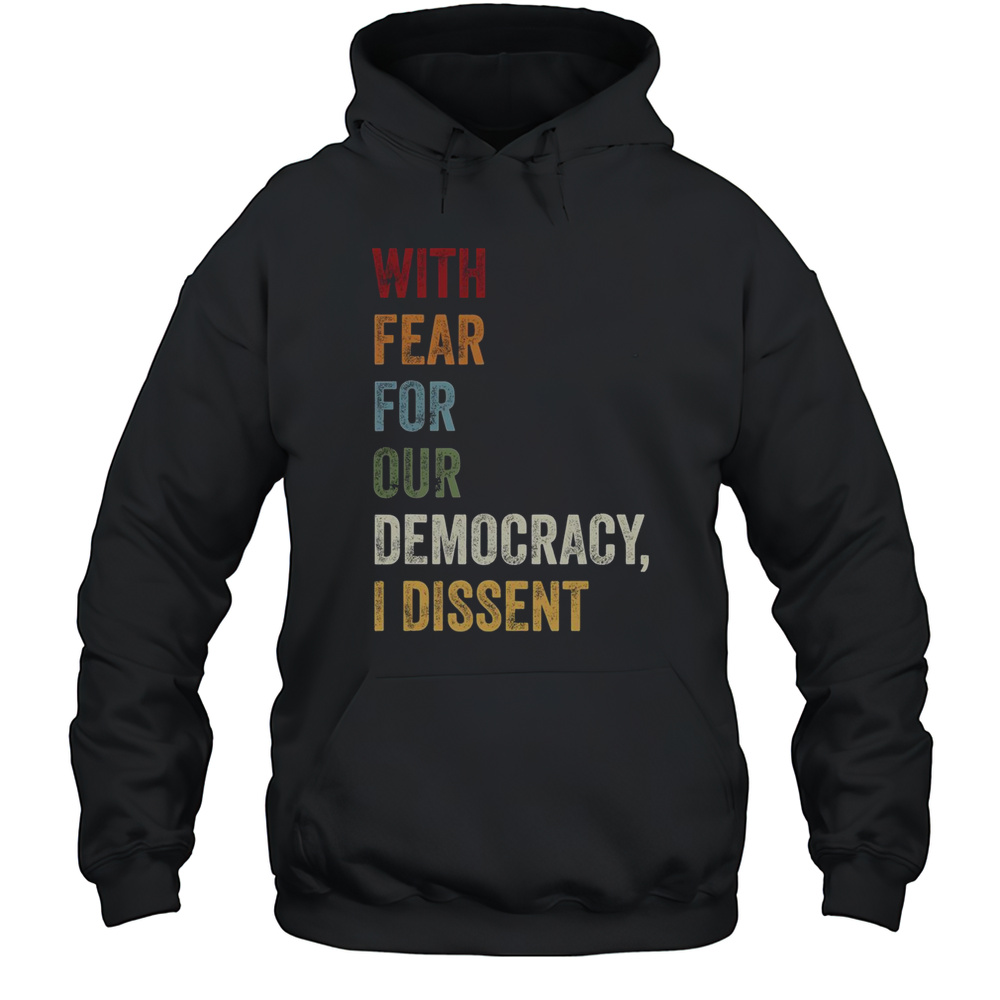 Top With Fear For Our Democracy I Dissent T-Shirt Unisex Hoodie