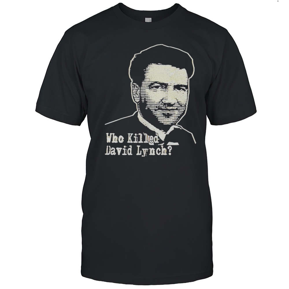 Who Killed David Lynch Shirt