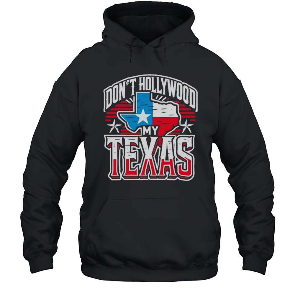 Brian Harrison Dont Hollywood My Texas Shirts Unisex Hoodie