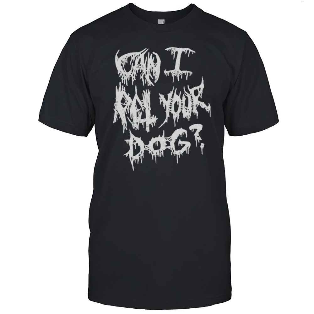 Can I Pet Your Dog Metal T-shirt