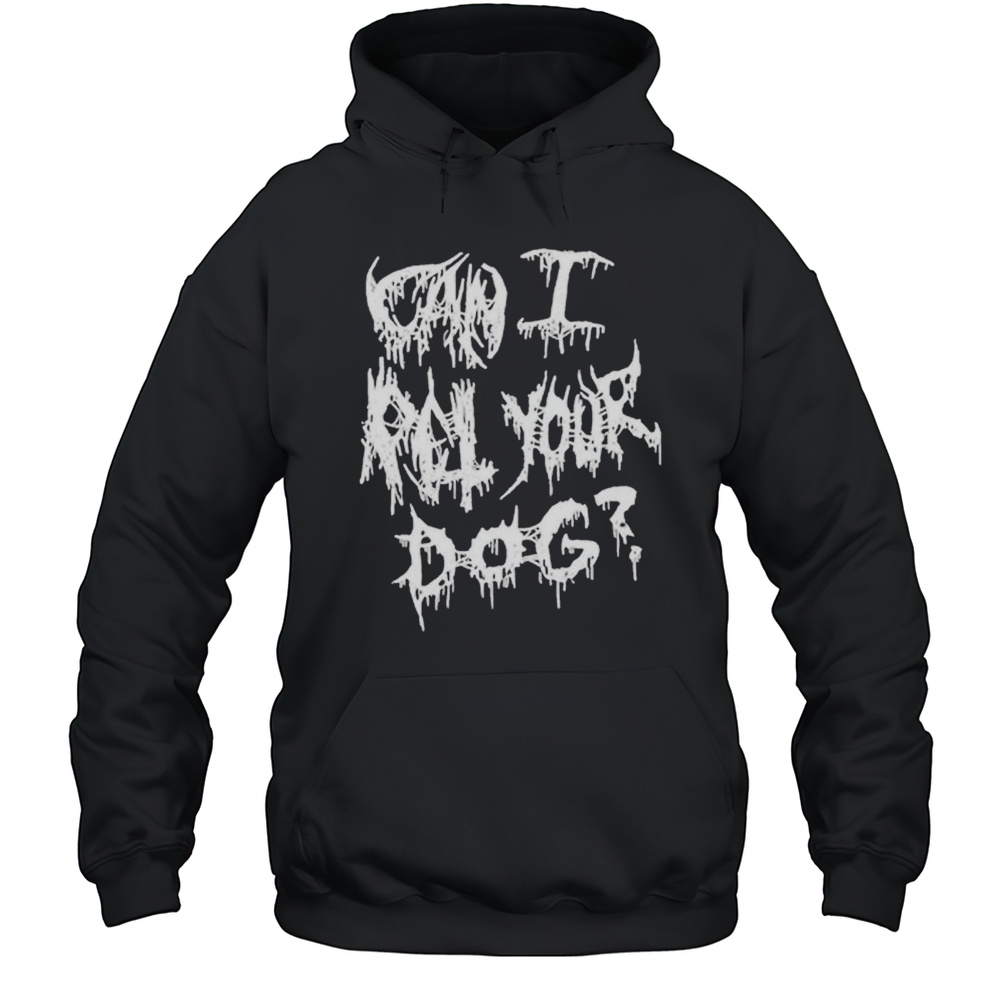 Can I Pet Your Dog Metal T-shirt Unisex Hoodie