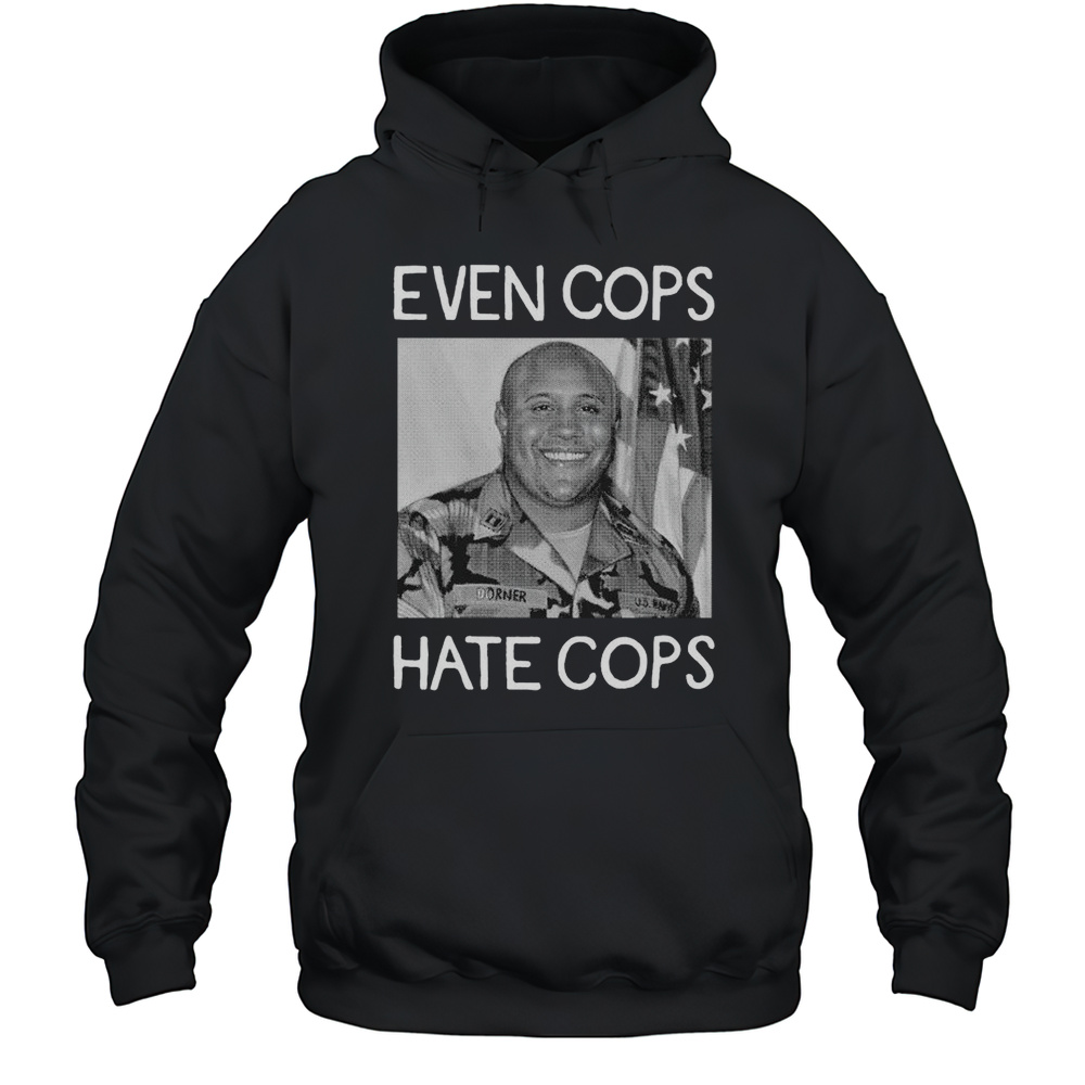 Christopher Dorner Even Cops Hate Cops T-shirt Unisex Hoodie