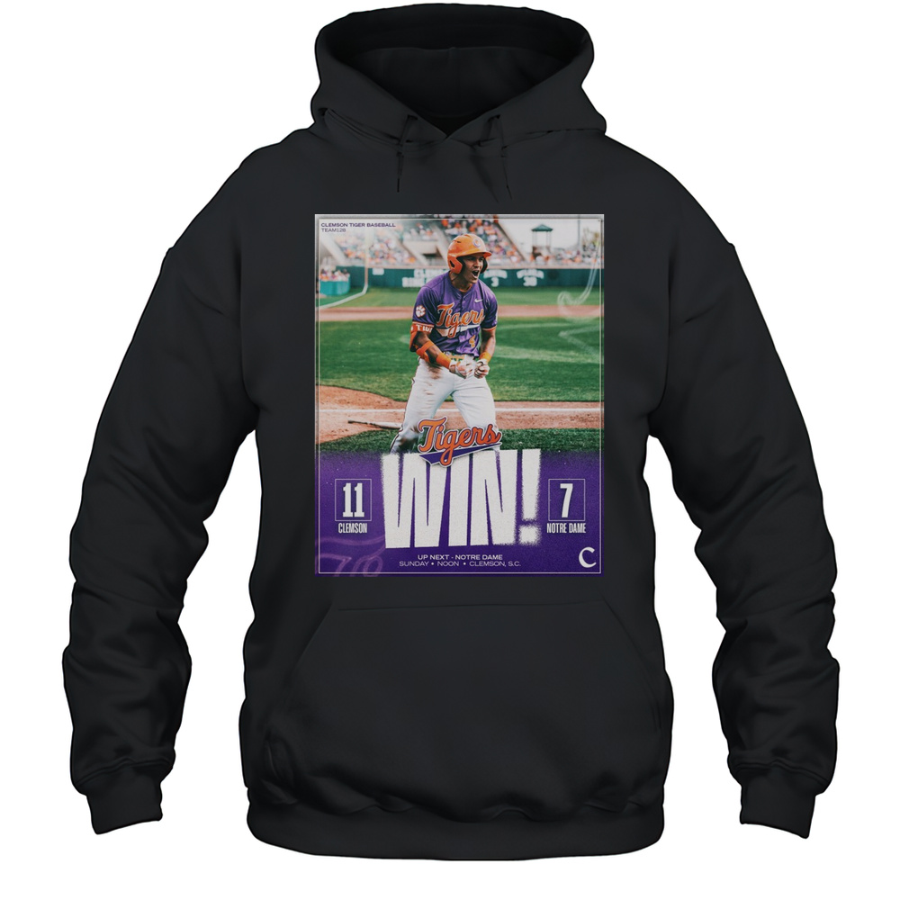 Clemson Tigers Win Notre Dame Fighting Irish Baseball Final Score 11  7 Up Next Sunday Noon Poster T-shirt Unisex Hoodie
