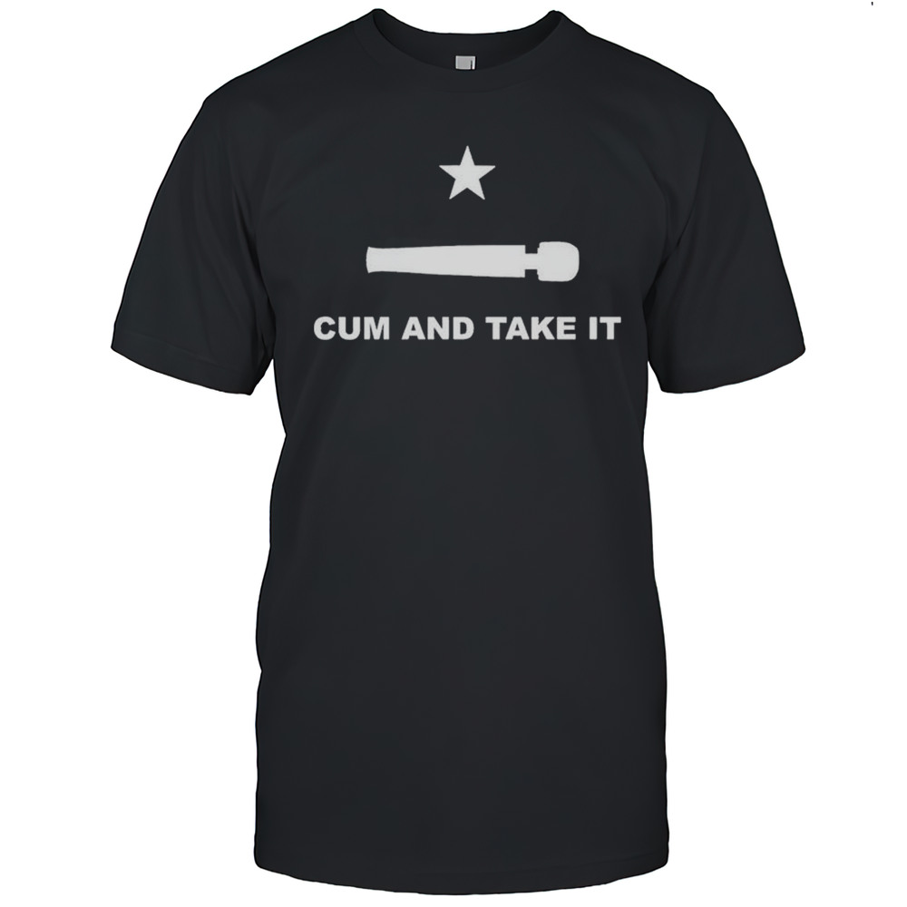 Cum And Take It T-shirt