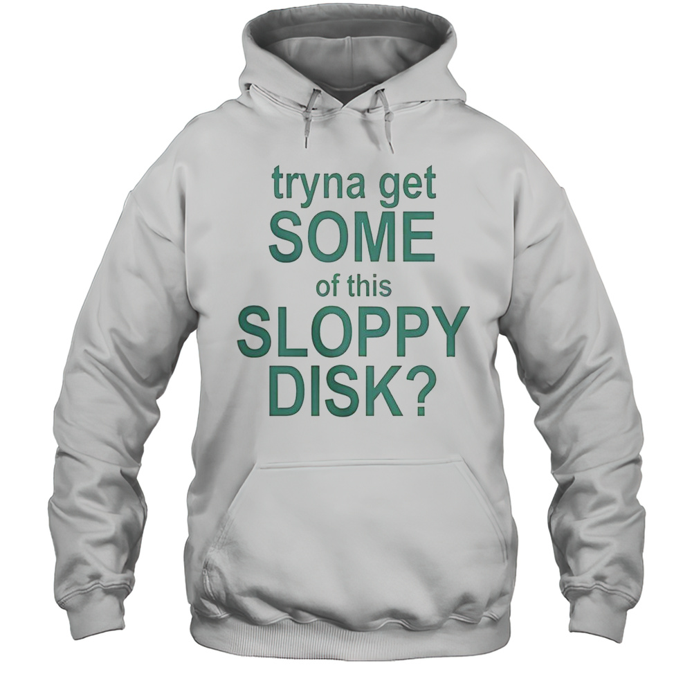 Good Cyklone Wearing Tryna Get Some Of This Sloppy Disk T-Shirt Unisex Hoodie