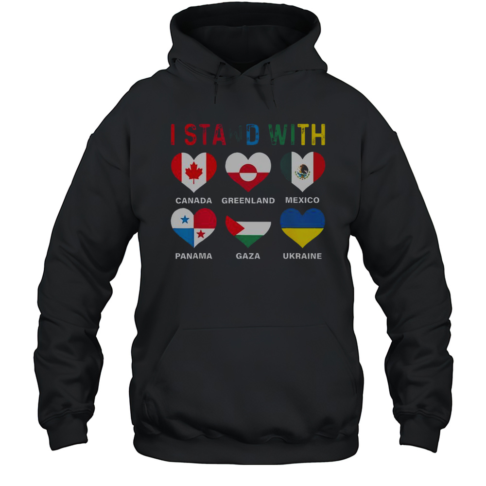 Happy I Stand With Canada Greenland Mexico Panama Gaza Ukraine Shirt Unisex Hoodie