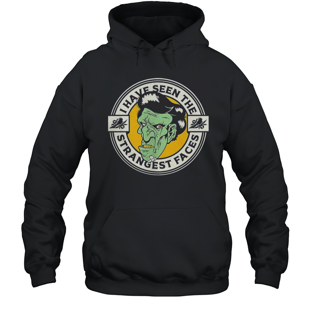 I Have Seen The Strangest Faces Shirt Unisex Hoodie