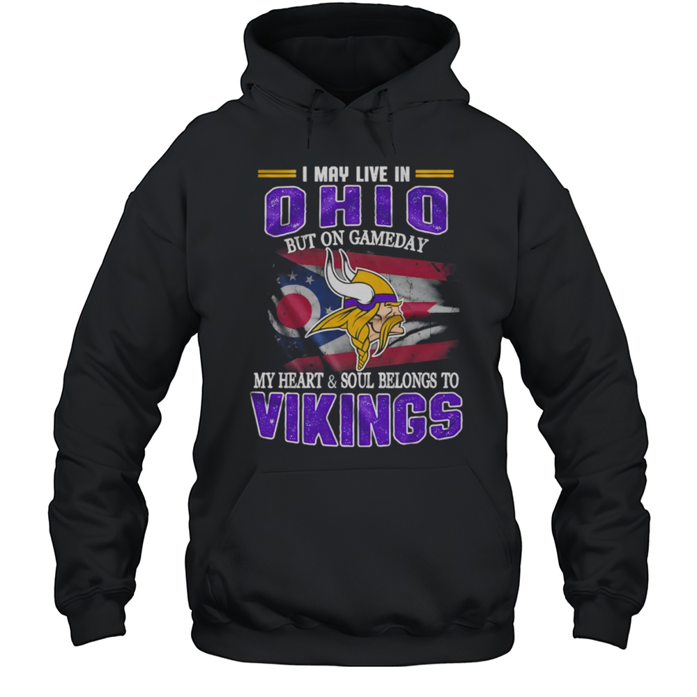 I May Live In Ohio But On Gameday My Heart And Soul Belongs To Vikings Shirt Unisex Hoodie
