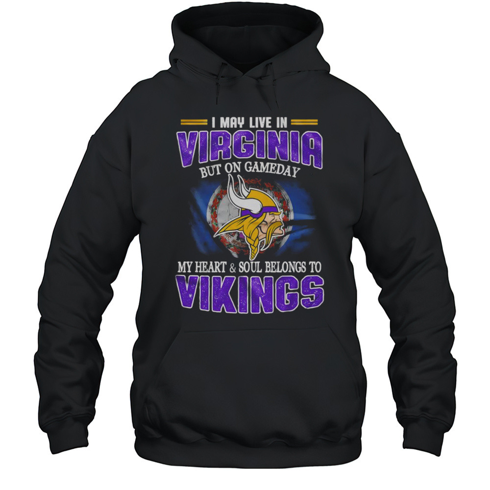 I May Live In Virginia But On Gameday My Heart And Soul Belongs To Vikings Shirt Unisex Hoodie